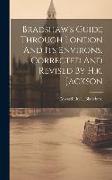 Bradshaw's Guide Through London And Its Environs. Corrected And Revised By H.k. Jackson