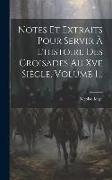 Notes Et Extraits Pour Servir À L'histoire Des Croisades Au Xve Siècle, Volume 1