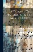 A Treatise On Harmony, Tr. by Mrs C. Clarke
