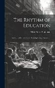 The Rhythm of Education, an Address Delivered to the Training College Association