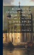 Report of the General Board of Health On the Epidemic Cholera of 1848 & 1849 /By Sutherland