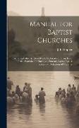Manual for Baptist Churches [microform]: Including Polity, Articles of Faith, Ecclesiastical Forms, Rules of Order, Formulae for Marriages, Funerals