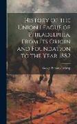 History of the Union League of Philadelphia, From its Origin and Foundation to the Year 1882