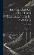 The History Of The First Locomotives In America: From The Original Documents, And The Testimony Of Living Witnesses