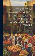 A Dictionary of Spanish Proverbs, Tr., With Illustr. From the Lat., Span. and Engl. Authors