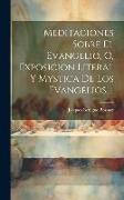 Meditaciones Sobre El Evangelio, Ó, Exposicion Literal Y Mystica De Los Evangelios, 1