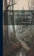 The Enchanted Golf Clubs