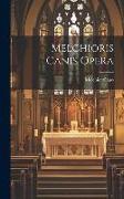 Melchioris Canis Opera