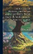 The Rulers of Hawaii, the Chiefs and Chiefesses, Their Palaces, Monuments, Portraits and Tombs