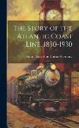 The Story of the Atlantic Coast Line, 1830-1930