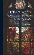 Little Susy's Six Teachers, By Her Aunt Susan