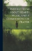 Instructions About Heart-work, and a Companion for Prayer