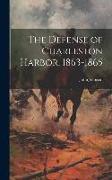 The Defense of Charleston Harbor, 1863-1865