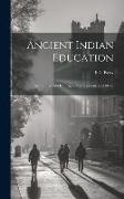 Ancient Indian Education: An Inquiry Into its Origin, Development, and Ideals