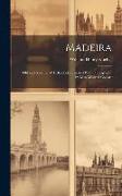 Madeira: Old and New, by W.H.Koebel,illustrated With Photographs by Miss Mildred Cossart