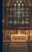 Christianity In Conflict A Catholic View Of Protestantism