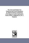 The Universal Solution for Numerical and Literal Equations, By Which the Roots of Equations of All Degrees Can Be Expressed in Terms of Their Coeffici