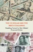 The US Dollar and the BRICS Challenge - Heading Toward a New Global Financial Order
