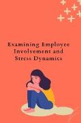 Examining Employee Involvement and Stress Dynamics
