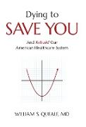 Dying to Save You: And Rebuild Our American Healthcare System
