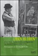 "Vorläufig muß ich leben bleiben". Alfred Ahner - Aus den Briefen und Tagebüchern des Weimarer Künstlers (1890-1973)