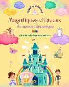Magnifiques châteaux du monde fantastique - Livre de coloriage pour enfants - Princesses, dragons, licornes et autres