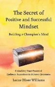 The Secret of Positive and Successful Mindset - Building a Champion's Mind: Unlocking Your Potential. Embrace Repetition to Achieve Greatness