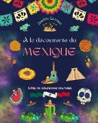 À la découverte du Mexique - Livre de coloriage culturel - Dessins créatifs de symboles mexicains