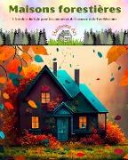 Maisons forestières | Livre de coloriage pour les amoureux de la nature et de l'architecture | Designs créatifs