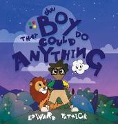 The Boy That Could Do Anything: Motivational Book about Imagination, Courage, and Adventure