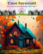 Case forestali | Libro da colorare per gli amanti della natura e dell'architettura | Disegni creativi per il relax