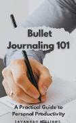Bullet Journaling 101 A Practical Guide to Personal Productivity