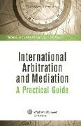 International Arbitration and Mediation. a Practical Guide