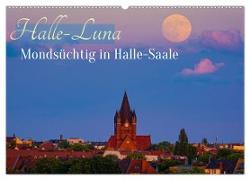 Halle-Luna - Mondsüchtig in Halle-Saale (Wandkalender 2024 DIN A2 quer), CALVENDO Monatskalender