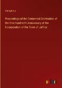 Proceedings of the Centennial Celebration of the One Hundredth Anniversary of the Incorporation of the Town of Jaffrey