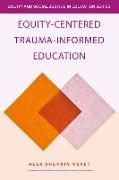 Equity-Centered Trauma-Informed Education