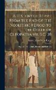 A History of Egypt From the End of the Neolithic Period to the Death of Cleopatra Vii, B.C. 30: Egypt Under the Saïtes, Persians, and Ptolemies