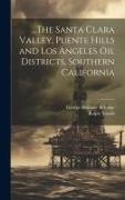 The Santa Clara Valley, Puente Hills and Los Angeles Oil Districts, Southern California