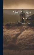 First Things: A Series of Lectures On the Great Facts and Moral Lessons First Revealed to Mankind, Volume 1