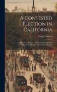 A Contested Election in California: ............ Vs. Hon. C.N. Felton. Testimony of the Qualified Electors and Legal Voters of New Almaden