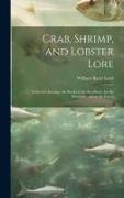 Crab, Shrimp, and Lobster Lore: Gathered Amongst the Rocks at the Sea-Shore, by the Riverside, and in the Forest