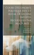 Cours D'économie Politique Rev. Et Augm. De Leçons Inédites Recueillies Par M.a. Porée