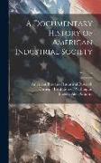 A Documentary History of American Industrial Society, Volume 7