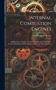 Internal Combustion Engines: An Elementary Treatise On Gas, Gasoline, and Oil Engines for the Instruction of Midshipmen at the U. S. Naval Academy