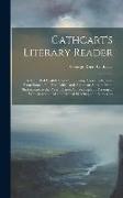 Cathcart's Literary Reader: A Manual of English Literature: Being Typical Selections From Some of the Best British and American Authors From Shake