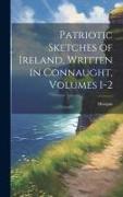 Patriotic Sketches of Ireland, Written in Connaught, Volumes 1-2