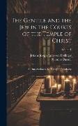 The Gentile and the Jew in the Courts of the Temple of Christ: An Introduction to the History of Christianity, Volume 1