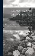Dalmatia and Montenegro: With a Journey to Mostar in Herzegovia, and Remarks On the Slavonic Nations, the History of Dalmatia and Ragusa, the U