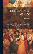 The History of Mexico: From the Spanish Conquest to the Present Era, Containing a Condensed and Connected General View of the Manners, Custom