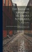 The Basia of Johannes Secundus Nicolaius: And the Pancharis of Johannes Bonnefons, Newly Tr. With Notes, and Lives of the Authors
